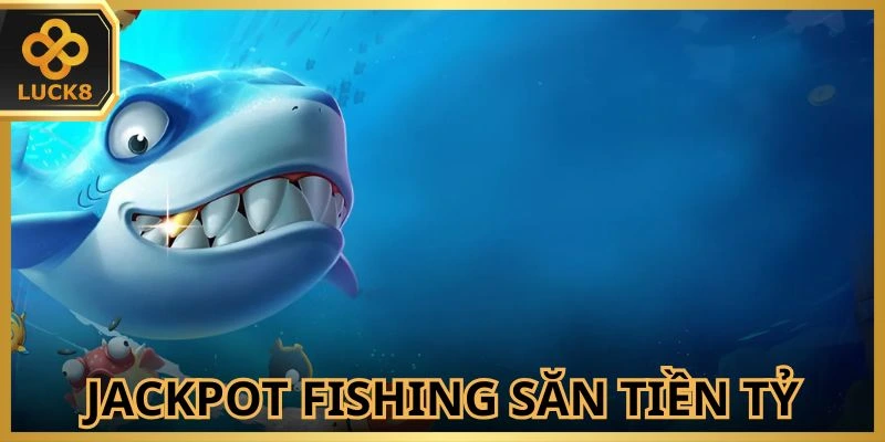 Chơi game Jackpot Fishing nhận tiền hời về túi