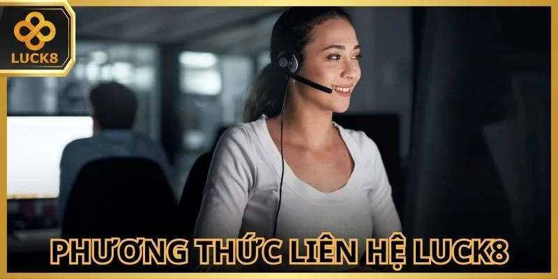 Điểm danh phương thức liên hệ Luck8 được triển khai